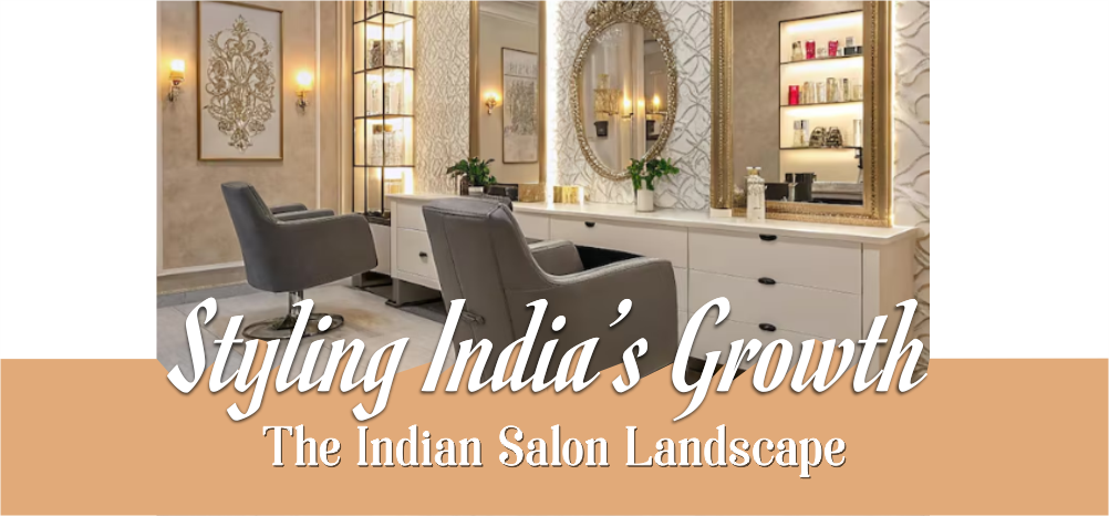 Styling India’s Growth: The Indian Salon Landscape