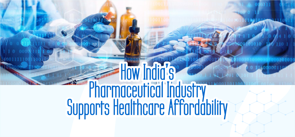 How India’s Pharmaceutical Industry Supports Healthcare Affordability