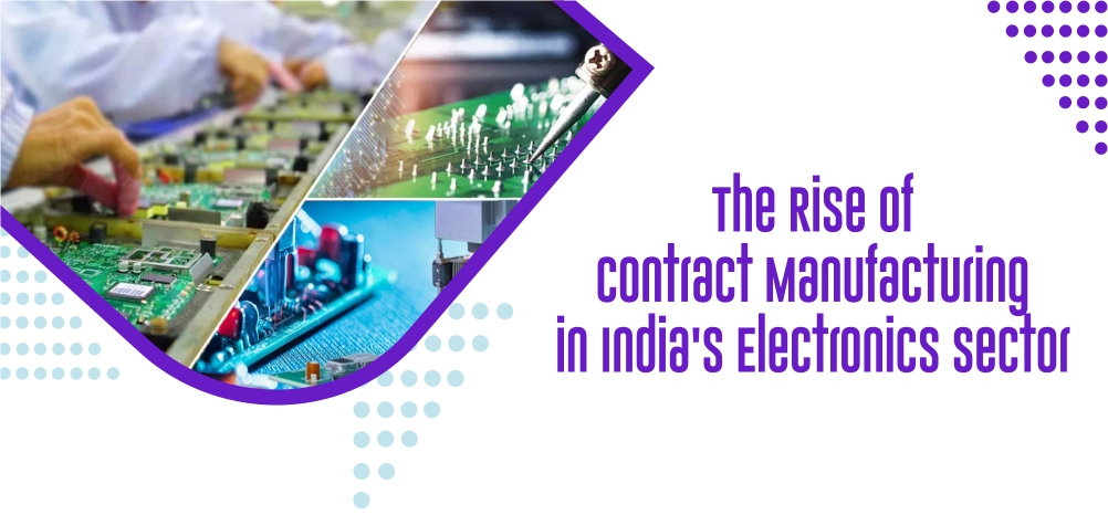 The Rise of Contract Manufacturing in India's Electronics Sector