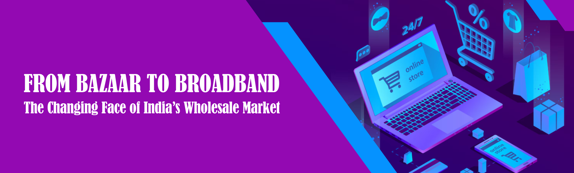 From Bazaar to Broadband: The Changing Face of India’s Wholesale Market
