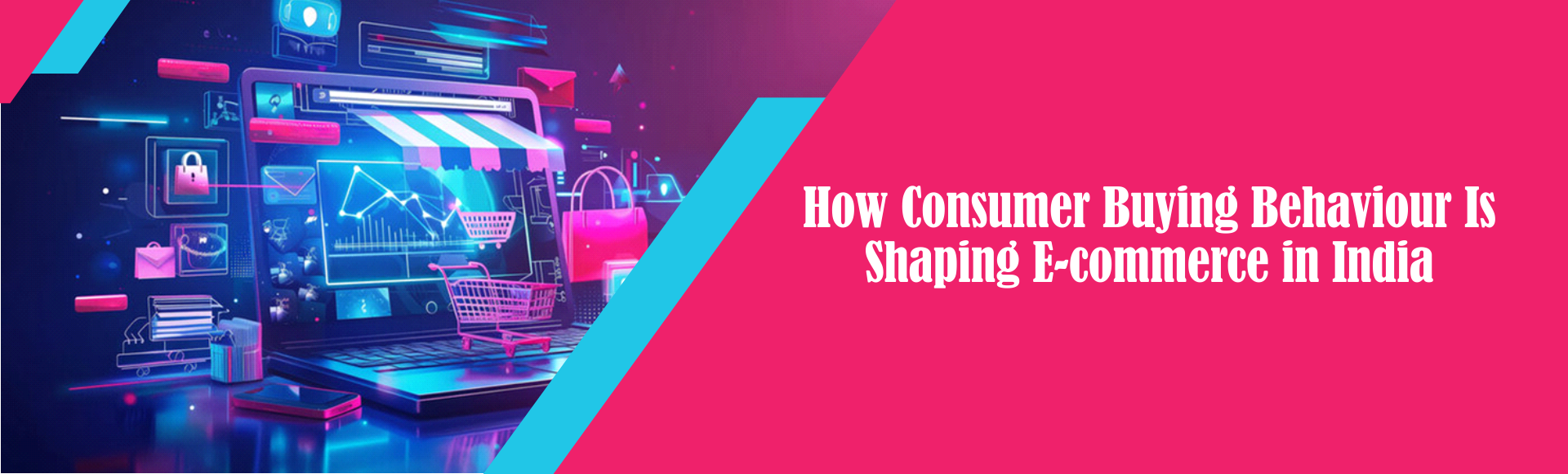 How Consumer Buying Behaviour Is Shaping E-commerce in India