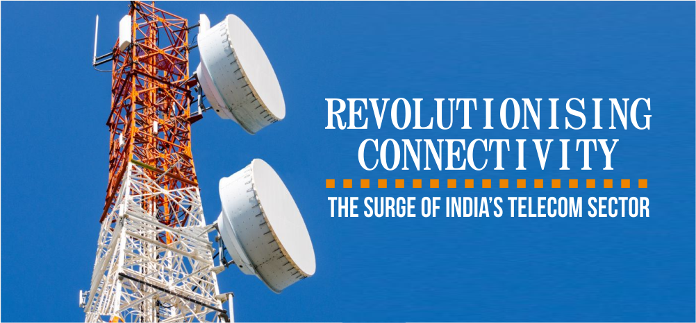 Revolutionising Connectivity: The Surge of India's Telecom Sector