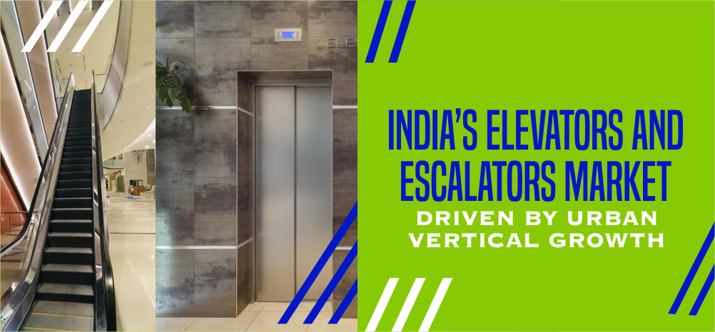India’s Elevators and Escalators Market: Driven by Urban Vertical Growth