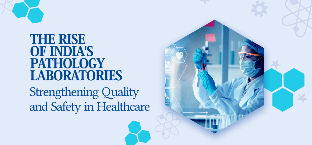 The Rise of India's Pathology Laboratories: Strengthening Quality and Safety in Healthcare
